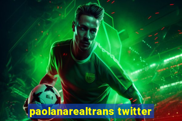 paolanarealtrans twitter